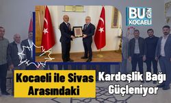 Kocaeli ile Sivas Arasındaki Kardeşlik Bağı Güçleniyor