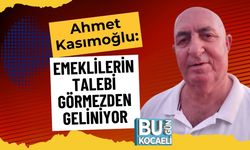 Kasımoğlu: Emeklilerin Talebi Görmezden Geliniyor