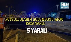 Futbolcuların Bulunduğu Araç Kaza Yaptı: 5 Yaralı