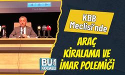 KBB Meclisi’nde Araç Kiralama ve İmar Polemiği