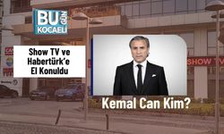 Show TV ve Habertürk’e El Konuldu, Kemal Can Kim?