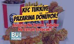 KFC Türkiye Pazarına Dönüyor! Anlaşma Ne Zaman, Şubeler Ne Zaman Açılacak?