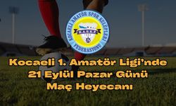 Kocaeli 1. Amatör Ligi’nde 21 Eylül Pazar Günü Maç Heyecanı