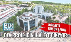 Kocaeli Büyükşehir Dev Proje İçin İhaleye Çıkıyor
