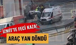 İzmit’te Feci Kaza! Araç Yan Döndü