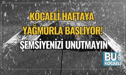 Kocaeli Haftaya Yağmurla Başlıyor! Şemsiyenizi Unutmayın