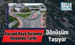 Kocaeli Raylı Sistemle Ulaşımda Tarihi Dönüşüm Yaşıyor