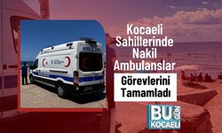 Kocaeli Sahillerinde Nakil Ambulanslar Görevlerini Tamamladı
