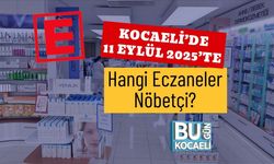 Kocaeli’de 11 Eylül 2025’te Hangi Eczaneler Nöbetçi?