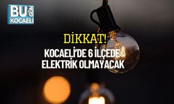 Dikkat! Kocaeli’de 6 İlçede Elektrik Olmayacak