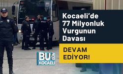 Kocaeli’de 77 Milyonluk Vurgunun Davası Devam Ediyor!