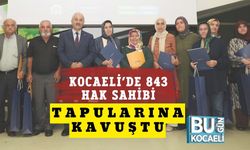 Kocaeli’de 843 Hak Sahibi Tapularına Kavuştu