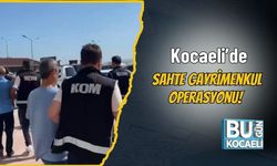 Kocaeli’de Sahte Gayrimenkul Operasyonu!