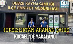Hırsızlıktan Aranan Şahıs Kocaeli’de Yakalandı
