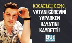 Kocaelili Genç Vatani Görevini Yaparken Hayatını Kaybetti!