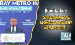 Büyükakın: "Kocaeli’nin Toplu Taşımada Payını İkiye Katlayacağız"