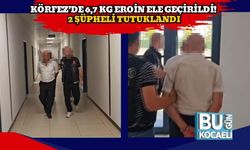 Körfez’de 6,7 Kg Eroin Ele Geçirildi! 2 Şüpheli Tutuklandı
