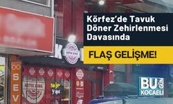 Körfez’de Tavuk Döner Zehirlenmesi Davasında Flaş Gelişme!