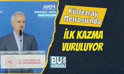 Körfezray Metrosu’nda İlk Kazma Vuruluyor