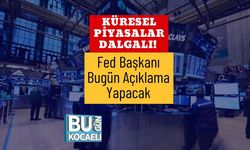 Küresel Piyasalar Dalgalı! Fed Başkanı Bugün Açıklama Yapacak