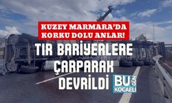 Kuzey Marmara’da Korku Dolu Anlar! Tır Bariyerlere Çarparak Devrildi