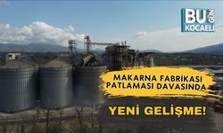 Makarna Fabrikası Patlaması Davasında Yeni Gelişme!