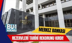 Merkez Bankası Rezervleri Tarihi Rekorunu Kırdı!
