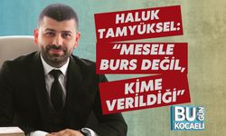 Haluk Tamyüksel: “Mesele Burs Değil, Kime Verildiği”