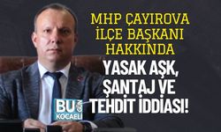 MHP Çayırova İlçe Başkanı Hakkında Yasak Aşk, Şantaj ve Tehdit İddiası!