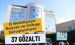 O Belediyeye Rüşvet ve İrtikap Soruşturması! 37 Gözaltı