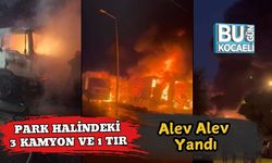 Park Halindeki 3 Kamyon ve 1 Tır Alev Alev Yandı