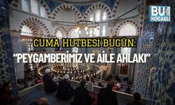 Cuma Hutbesi Bugün: “Peygamberimiz ve Aile Ahlakı”