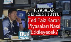 Piyasalar Nefesini Tuttu! Fed Faiz Kararı Piyasaları Nasıl Etkileyecek?