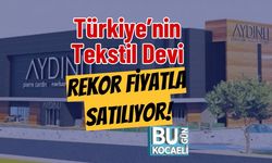 Türkiye’nin Tekstil Devi Rekor Fiyatla Satılıyor!
