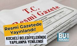 Resmi Gazetede Yayınlandı! Kocaeli Belediyelerinde Yapılanma Yenilendi