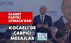 Saadet Partili Atmaca’dan Kocaeli’de Çarpıcı Mesajlar