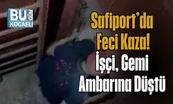 Safiport’da Feci Kaza! İşçi Gemi Ambarına Düştü