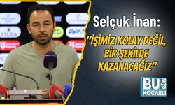 Selçuk İnan: "İşimiz Kolay Değil, Bir Şekilde Kazanacağız"