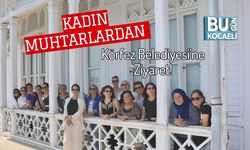 Kadın Muhtarlardan Körfez Belediyesi’ne Ziyaret!