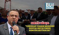 Sertif Gökçe: “Çenedağ Yaşam Merkezi Sosyal Hayatımızı Zenginleştirecek”