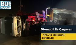 Otomobil İle Çarpışan Servis Minibüsü Devrildi