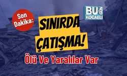 Son Dakika: Sınırda Çatışma! Ölü Ve Yaralılar Var