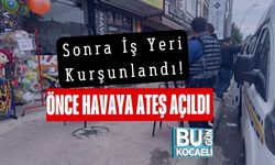 Önce Havaya Ateş Açıldı Sonra İş Yeri Kurşunlandı!