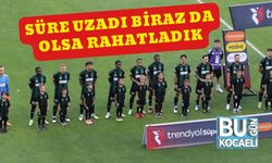 Süre Uzadı Biraz da Olsa Rahatladık