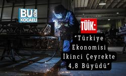 TÜİK: “Türkiye Ekonomisi İkinci Çeyrekte 4,8 Büyüdü”