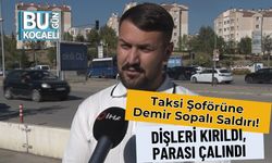 Taksi Şoförüne Demir Sopalı Saldırı! Dişleri Kırıldı, Parası Çalındı