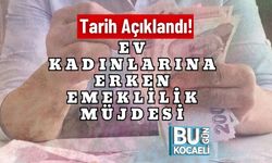 Tarih Açıklandı! Ev Kadınlarına Erken Emeklilik Müjdesi