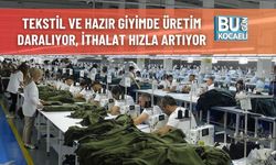 Tekstil ve Hazır Giyimde Üretim Daralıyor, İthalat Hızla Artıyor