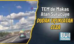 TEM’de Makas Atan Sürücüye Dudak Uçuklatan Ceza