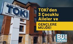 TOKİ’den 3 Çocuklu Aileler ve Gençlere Müjde!